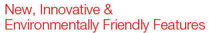 New, Innovative & Environmentally Friendly Features